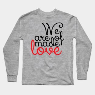 We are made of love Long Sleeve T-Shirt